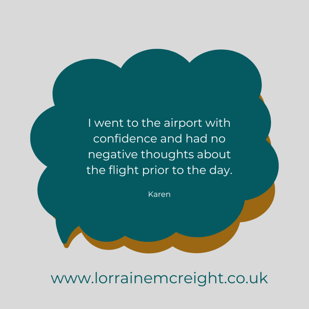 I went to the airport with confidence and had no negative thoughts about the flight prior to the day - Karen